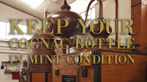 how to keep your cognac bottle in mint condition